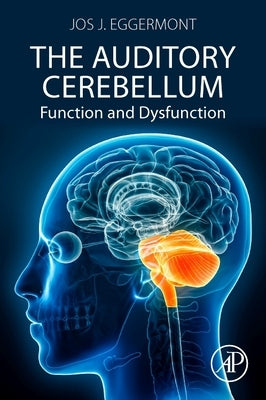 The Auditory Cerebellum: Function and Dysfunction by Eggermont, Jos J.