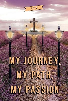 My Journey, My Path, My Passion by Ave