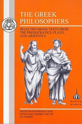 The Greek Philosophers: Selected Greek Texts from the Presocratics, Plato and Aristotle by Lesher, J. H.