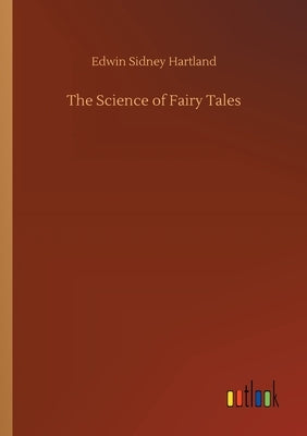 The Science of Fairy Tales by Hartland, Edwin Sidney
