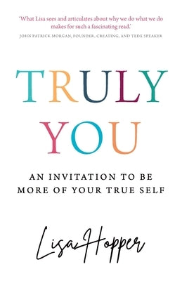 Truly You: An invitation to be more of your true self by Hopper, Lisa