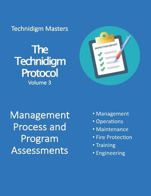 The Technidigm Protocol, Volume 3, Management Process and Program Assessments: A comprehensive guide from Technidigm Masters for safety team inspector by Jones, Charles R.