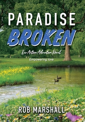 Paradise Broken: Eco Action Adventure Novel - Empowering love by Marshall, Rob