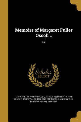 Memoirs of Margaret Fuller Ossoli ..; v.3 by Fuller, Margaret 1810-1850