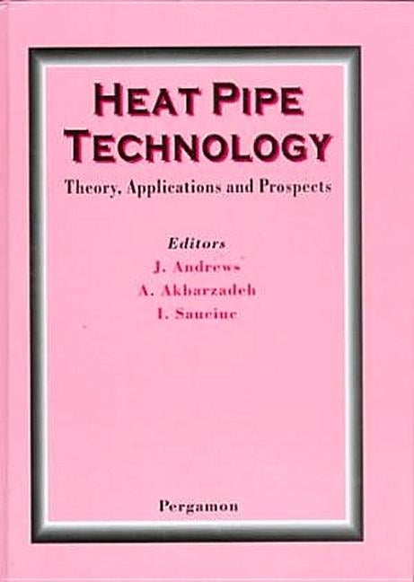 Heat Pipe Technology: Theory, Applications and Prospects by Dixon, C.