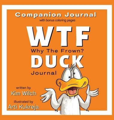 WTF DUCK - Why The Frown Companion Journal: Journal & Color with Sarcasm and Humor by Wilch, Kim