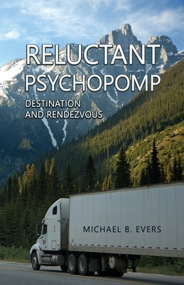 Reluctant Pyschopomp: Destination and Rendezvous by Evers, Michael B.