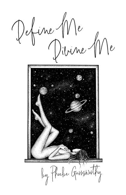 Define Me Divine Me: a Poetic Display of Affection by Garnsworthy, Phoebe