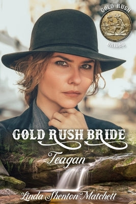 Gold Rush Bride Tegan by Shenton Matchett, Linda