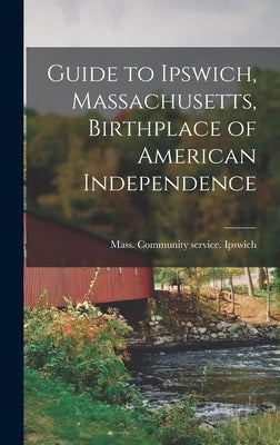 Guide to Ipswich, Massachusetts, Birthplace of American Independence by Mass Community Service, Ipswich