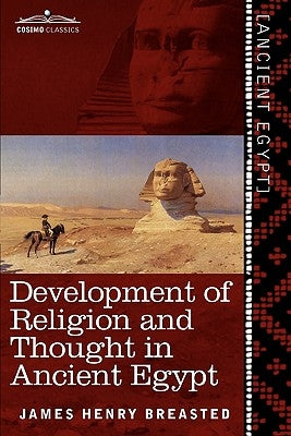 Development of Religion and Thought in Ancient Egypt by Breasted, James Henry