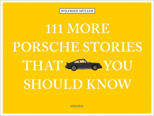 111 More Porsche Stories That You Should Know by Muller, Wilfried