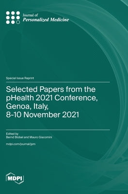 Selected Papers from the pHealth 2021 Conference, Genoa, Italy, 8-10 November 2021 by Blobel, Bernd