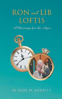 Ron and Lib Loftis: A Marriage for the Ages by Merritt, Karl W.