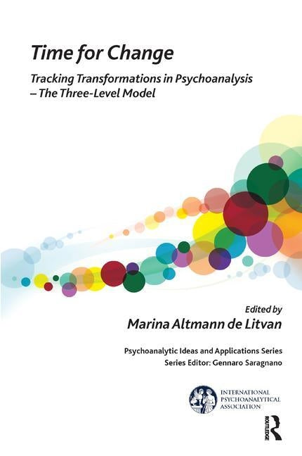 Time for Change: Tracking Transformations in Psychoanalysis - The Three-Level Model by Altmann De Litvan, Marina