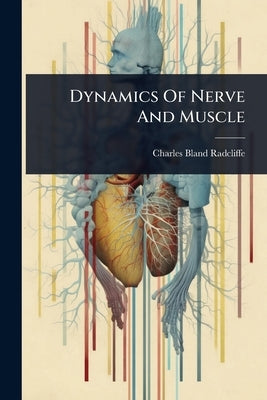 Dynamics Of Nerve And Muscle by Radcliffe, Charles Bland