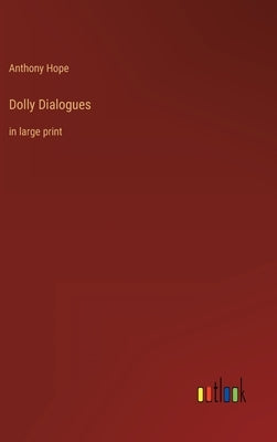 Dolly Dialogues: in large print by Hope, Anthony