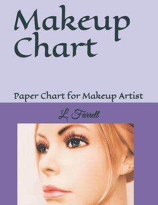 Makeup Chart: Paper Chart for Makeup Artist by Farrell, L.