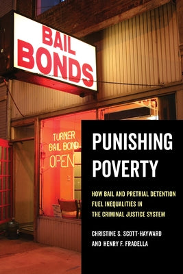 Punishing Poverty: How Bail and Pretrial Detention Fuel Inequalities in the Criminal Justice System by Scott-Hayward, Christine S.