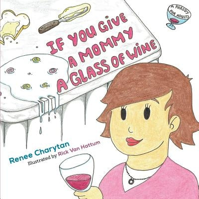 If You Give a Mommy a Glass of Wine by Van Hattum, Rick