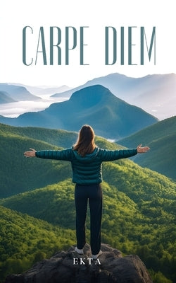 Carpe Diem by Ekta