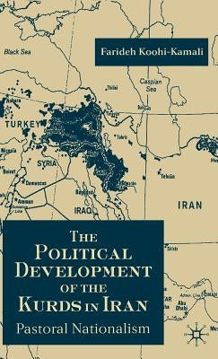 The Political Development of the Kurds in Iran: Pastoral Nationalism by Koohi-Kamali, F.
