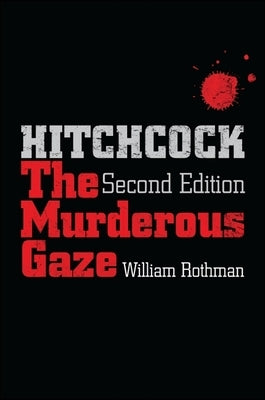 Hitchcock, Second Edition: The Murderous Gaze by Rothman, William