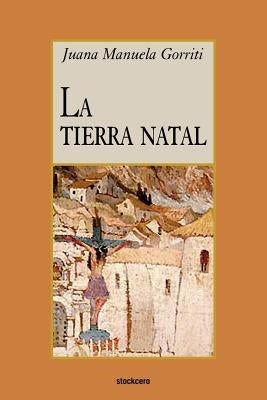 La tierra natal by Gorriti, Juana Manuela
