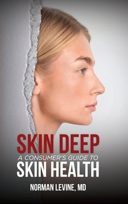 Skin Deep: A Consumer's Guide to Skin Health by Levine, Norman