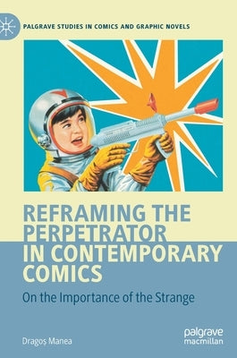 Reframing the Perpetrator in Contemporary Comics: On the Importance of the Strange by Manea, Dragoș