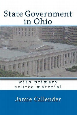State Government in Ohio: with primary source material by Callender, Jamie