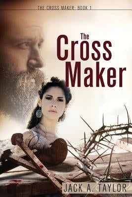 The Cross Maker by Taylor, Jack A.