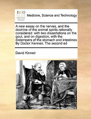 A new essay on the nerves, and the doctrine of the animal spirits rationally considered: with two dissertations on the gout, and on digestion, with th by Kinneir, David