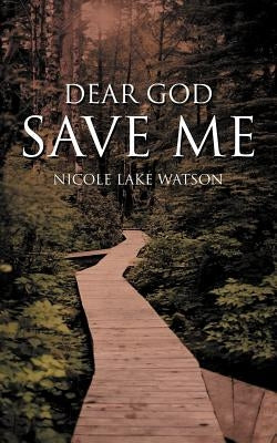 Dear God Save Me by Watson, Nicole Lake