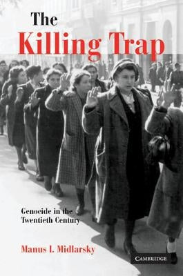 The Killing Trap: Genocide in the Twentieth Century by Midlarsky, Manus