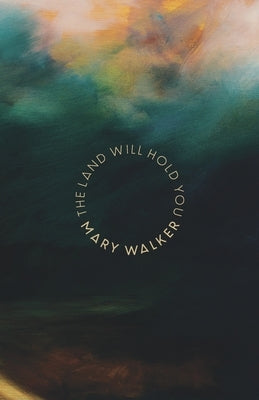 The Land Will Hold You: Poems from nature for reconnection and belonging by Walker, Mary