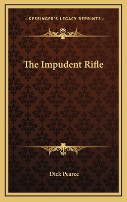 The Impudent Rifle by Pearce, Dick