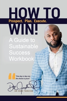 How To Win!: A Guide For Sustainable Success Workbook by Reid, Joseph D.