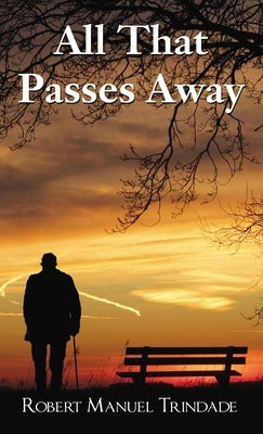 A All That Passes Away by Trindade, Robert Manuel