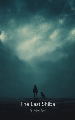 The Last Shiba by Ryatt, Harjeet