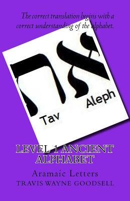 Level 1 Ancient Alphabet: Aramaic Letters by Goodsell, Travis Wayne