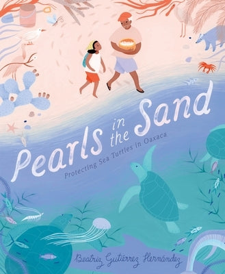 Pearls in the Sand: Protecting Sea Turtles in Oaxaca by Hern?ndez, Beatriz Guti?rrez