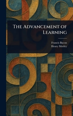 The Advancement of Learning by Bacon, Francis