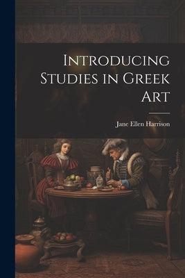 Introducing Studies in Greek Art by Harrison, Jane Ellen