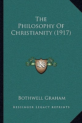The Philosophy Of Christianity (1917) by Graham, Bothwell