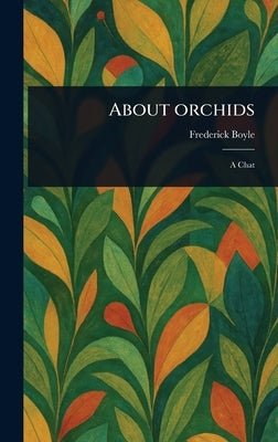 About Orchids by Boyle, Frederick