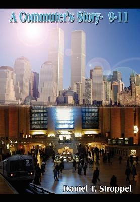 A Commuter's Story- 9-11 by Stroppel, Daniel T.