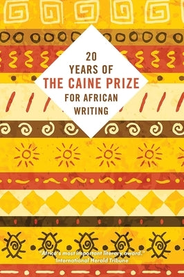 Twenty Years of the Caine Prize for African Writing by The Caine Prize