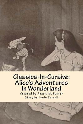Classics-In-Cursive: Alice's Adventures In Wonderland by Carroll, Lewis