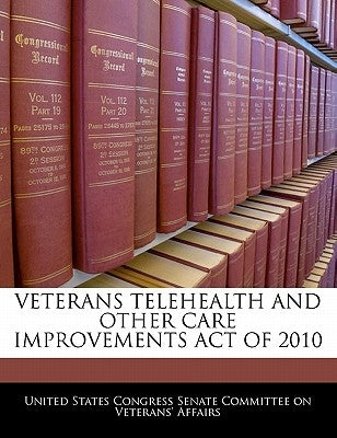 Veterans Telehealth and Other Care Improvements Act of 2010 by United States Congress Senate Committee